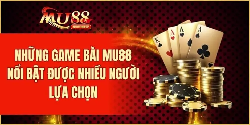 Một số game bài nổi bật được nhiều người lựa chọn