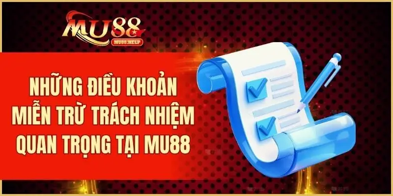 Những điều khoản miễn trừ trách nhiệm quan trọng tại MU88